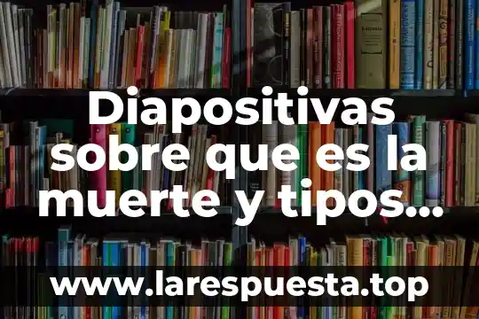 Que es vida desde la muerte 3 Diapositivas sobre que es la muerte y tipos de muerte