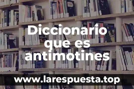 Que es un diccionario bilingue definicion 3 Diccionario que es antimotines