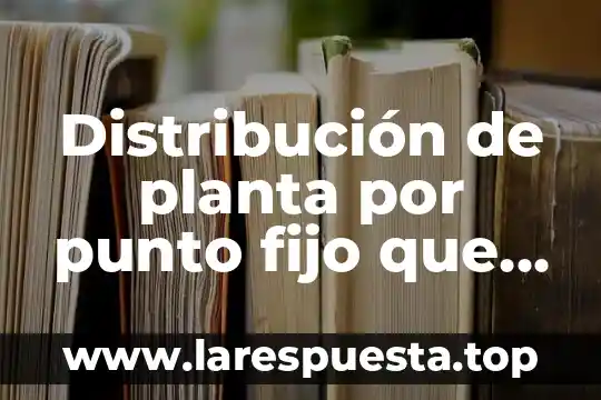 Que es batir punto de nieve en gastronomia 4 Distribución de planta por punto fijo que es