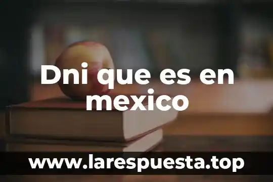 Dni que es en mexico