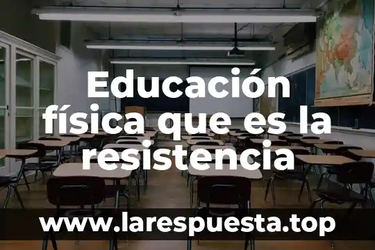 Educación física que es la resistencia