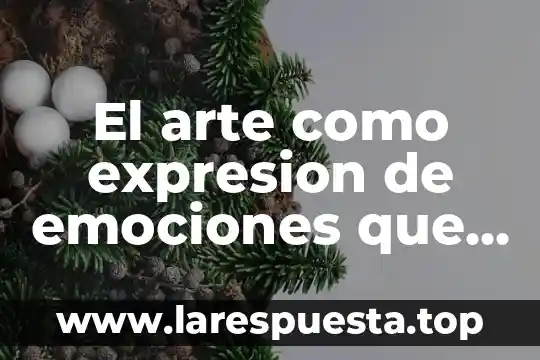 El arte como expresion de emociones que es