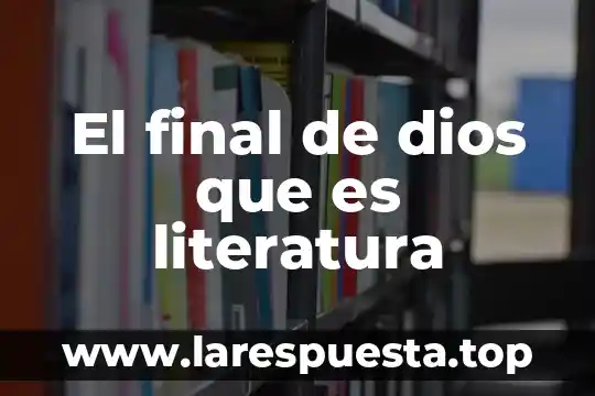 Que es tramstrunsasion de la palabra de dios 6 El final de dios que es literatura