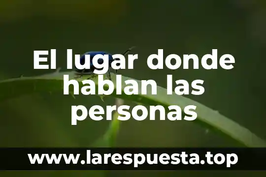 El lugar donde hablan las personas