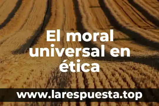 El moral universal en ética