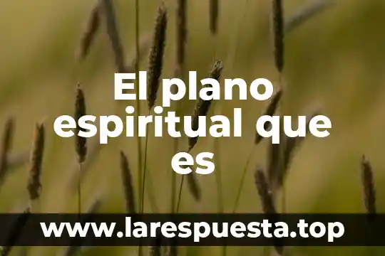 Que es etica espiritual 8 El plano espiritual que es