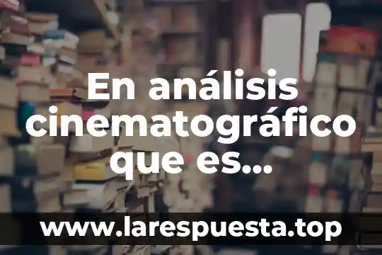 Qué es un análisis crítico de textos 8 En análisis cinematográfico que es enumerar y ordenar