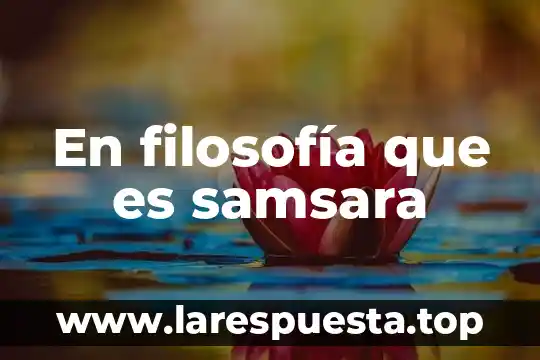 En filosofía que es samsara