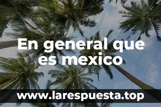 En general que es mexico
