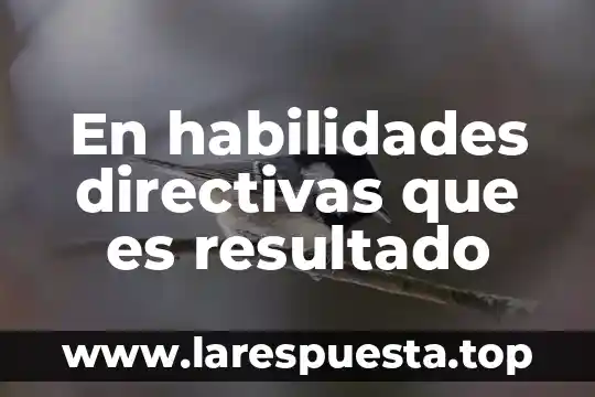Que es la enajenacion en habilidades directivas 6 En habilidades directivas que es resultado