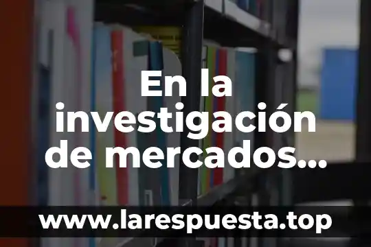 Que es la partida dobñ 4 En la investigación de mercados que es una entrecista