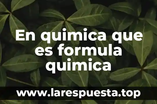En quimica que es formula quimica