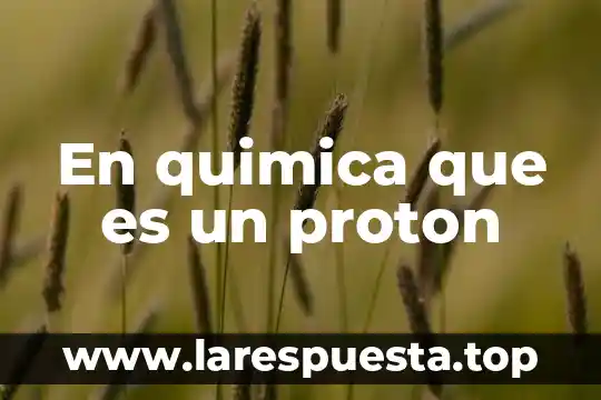 Que es una constante c++ 5 En quimica que es un proton