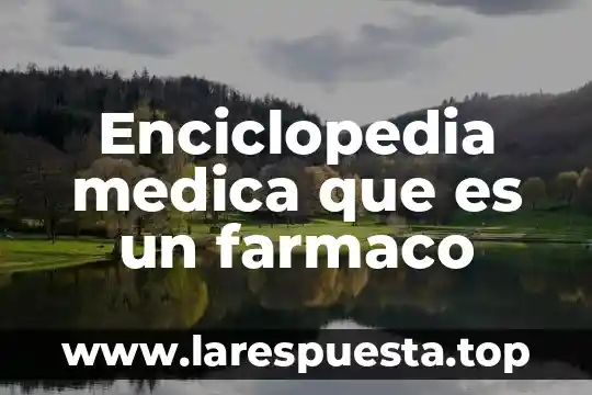 Enciclopedia medica que es un farmaco