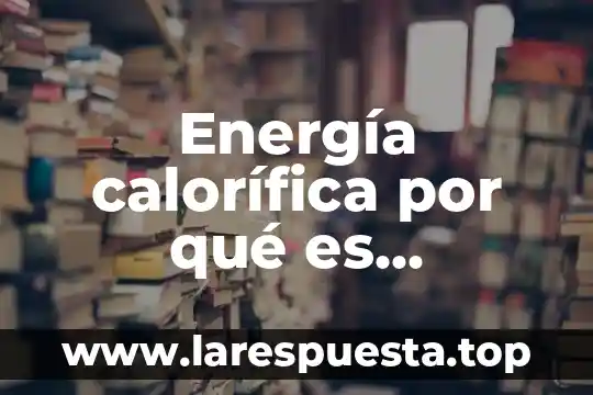 Energía calorífica por qué es importante en un proceso