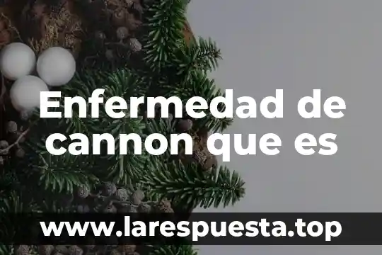 Enfermedad de cannon que es