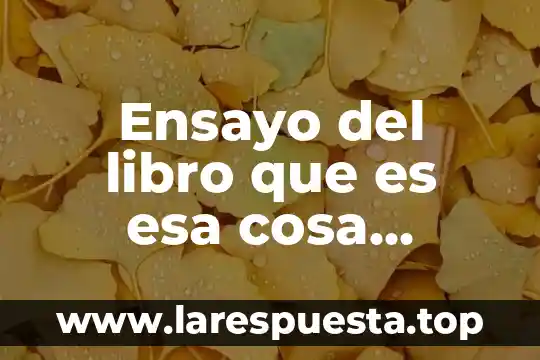 Ensayo del libro que es esa cosa llamada ciencia
