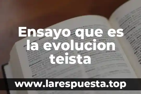 Que es un ensayo y su utor 6 Ensayo que es la evolucion teista