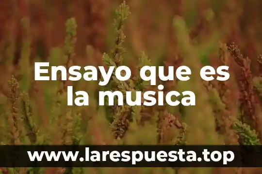Ensayo que es la musica