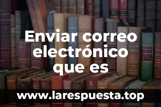Qué es un correo electrónico asociado a CURP 8 Enviar correo electrónico que es