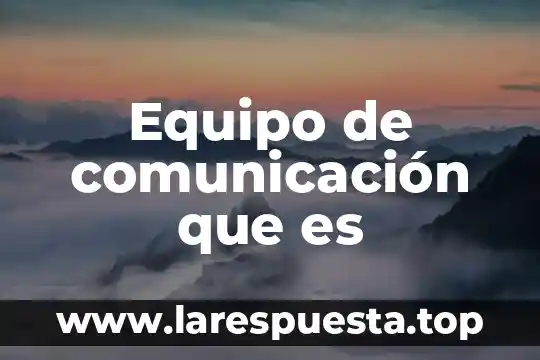 Sistema abierto comunicación que es 7 Equipo de comunicación que es