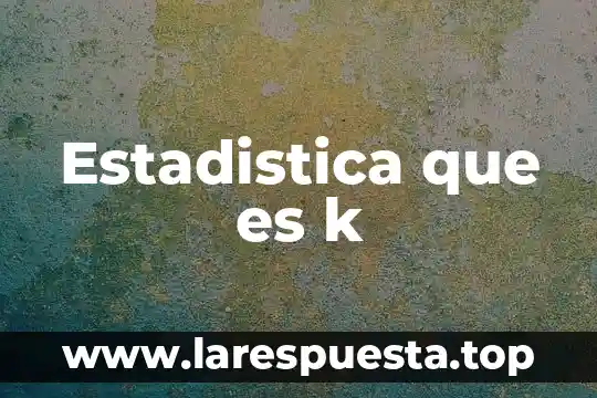 Limites de confianza estadística que es 7 Estadistica que es k