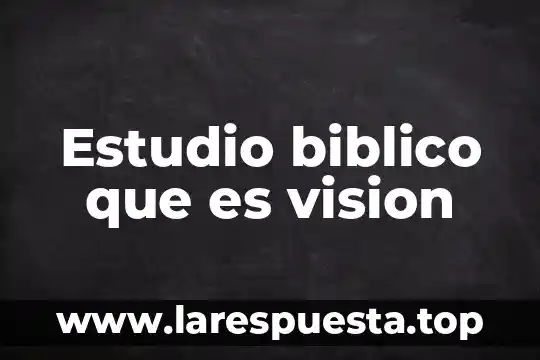 Cual consideras que es el estudio la etica 5 Estudio biblico que es vision