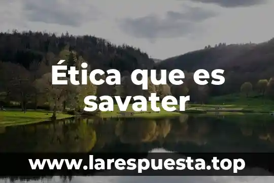 Ética que es savater