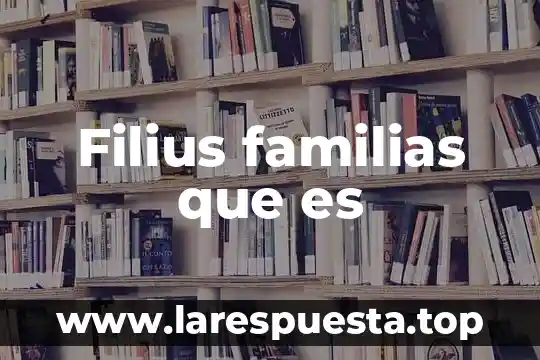 Que es una familias lexicas 7 Filius familias que es