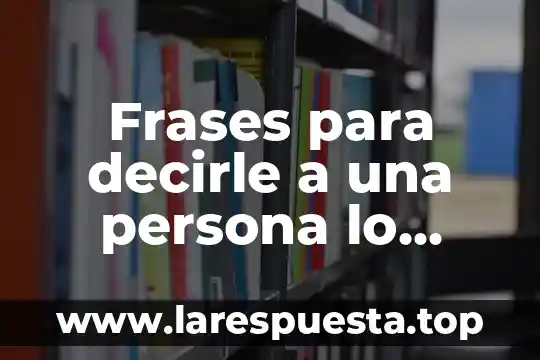 Como decirle a una persona que es egocéntrica 8 Frases para decirle a una persona lo especial que es