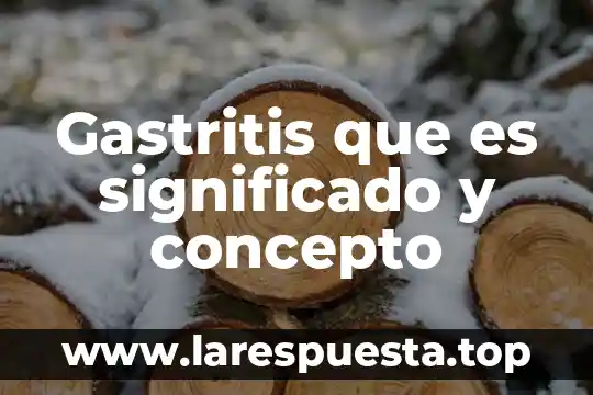 Gastritis que es significado y concepto