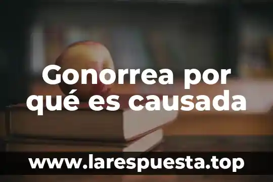 Por que es causada la influecnia estacional 5 Gonorrea por qué es causada