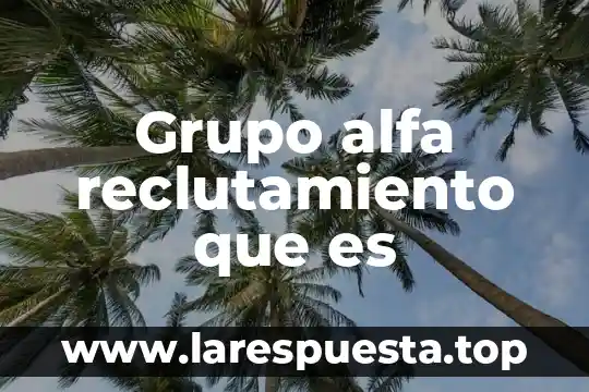Grupo alfa reclutamiento que es