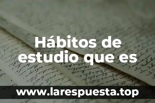 Por que es importante fomentar buenos habitos de alimentacion 3 Hábitos de estudio que es