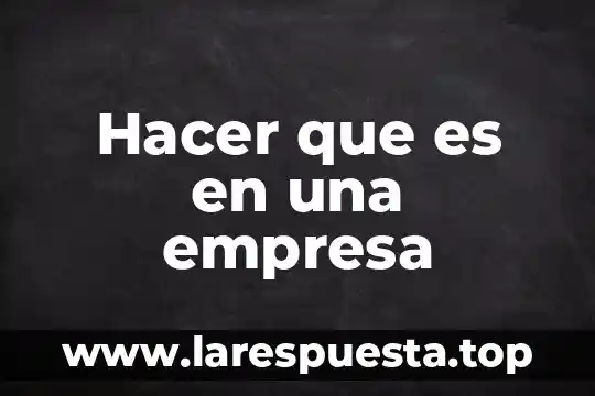 Hacer que es en una empresa