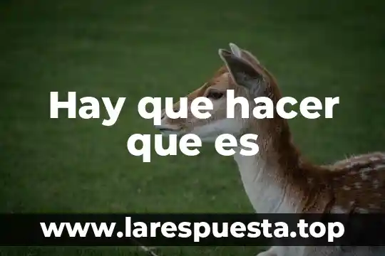 Hay que hacer que es