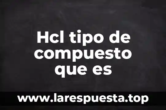 Hcl tipo de compuesto que es