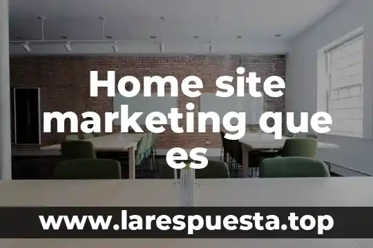 Home site marketing que es