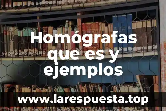 Homógrafas que es y ejemplos
