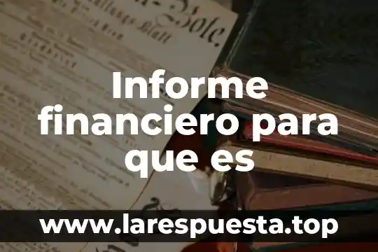 Qué es el informe goh 4 Informe financiero para que es