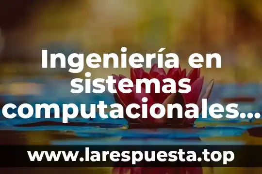 Que es la carrera de ingeniero en sistemas computacionales 7 Ingeniería en sistemas computacionales que es