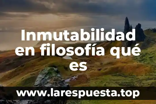 Inmutabilidad en filosofía qué es