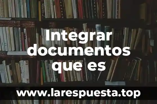 Que es documentos compartidos 4 Integrar documentos que es