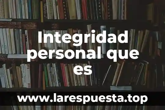 Que es el integridad 3 Integridad personal que es