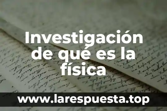 Investigación de qué es la física