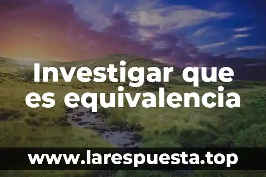 Investigar que es italies de 8 Investigar que es equivalencia