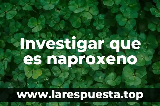 Investigar que es naproxeno