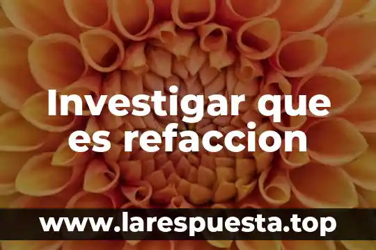 Investigar que es refaccion