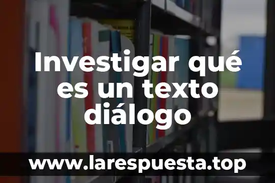 Investigar que es italies de 6 Investigar qué es un texto diálogo