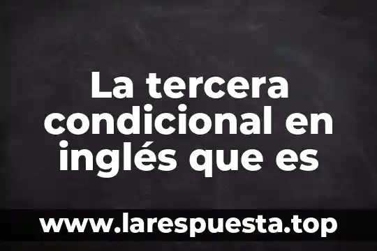 La tercera condicional en inglés que es